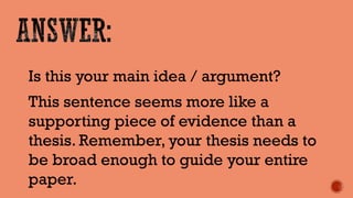 Is this your main idea / argument? 
This sentence seems more like a supporting piece of evidence than a thesis. Remember, your thesis needs to be broad enough to guide your entire paper.  
