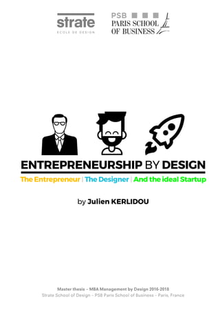ENTREPRENEURSHIP BY DESIGN
The Entrepreneur | The Designer | And the ideal Startup
by Julien KERLIDOU
 