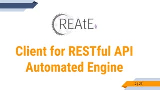 Client for RESTful API
Αutomated Engine
2 | 27
 