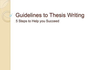Guidelines to Thesis Writing 5 Steps to Help you Succeed 