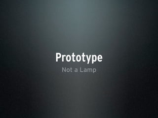 Prototype
Not a Lamp
 