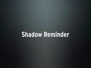 Shadow Reminder
 