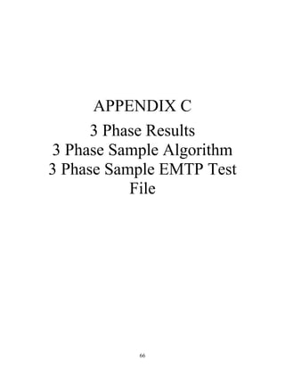 APPENDIX C
3 Phase Results
3 Phase Sample Algorithm
3 Phase Sample EMTP Test
File

66

 