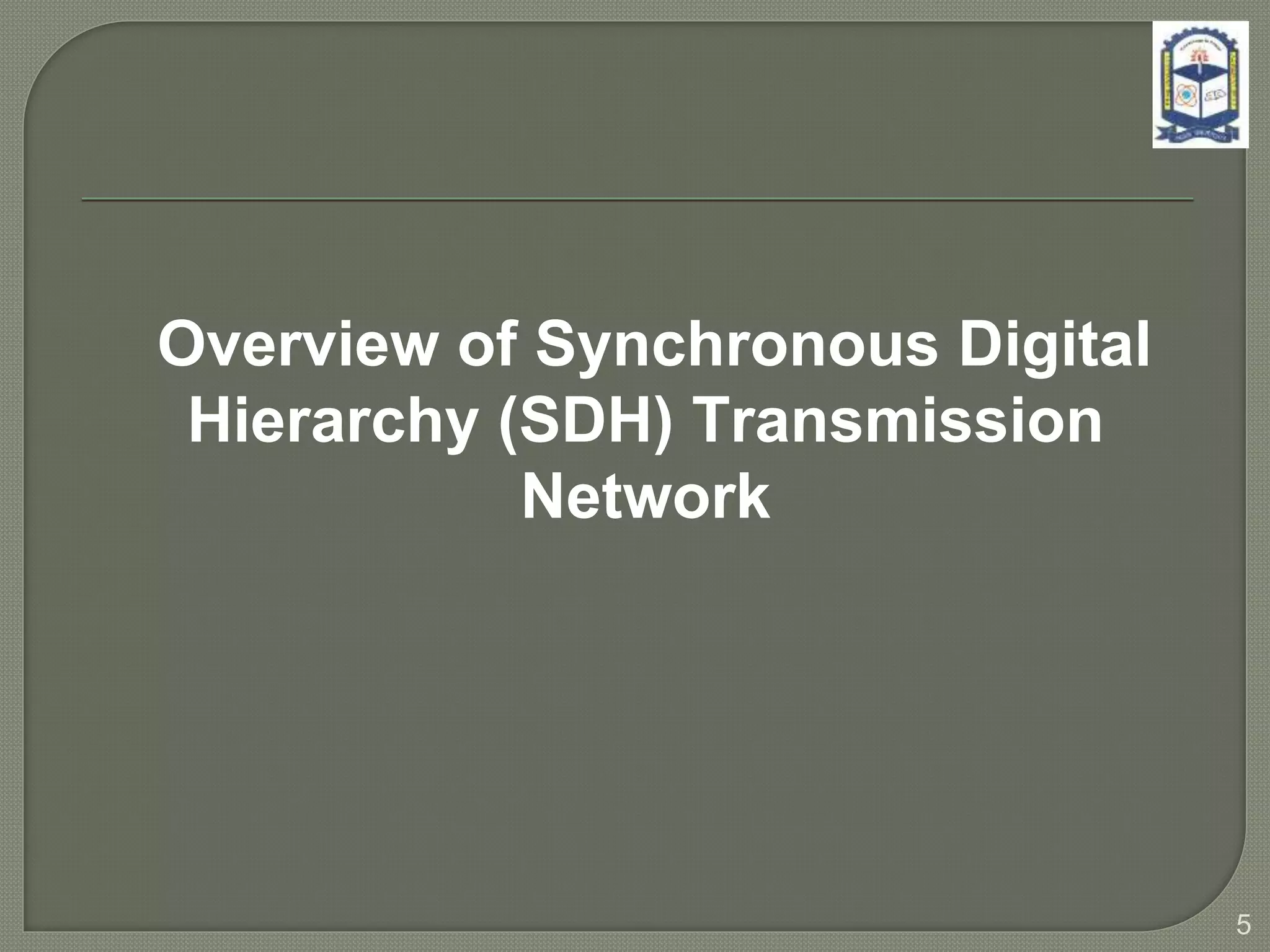 Overview of Synchronous Digital
Hierarchy (SDH) Transmission
Network
5
 
