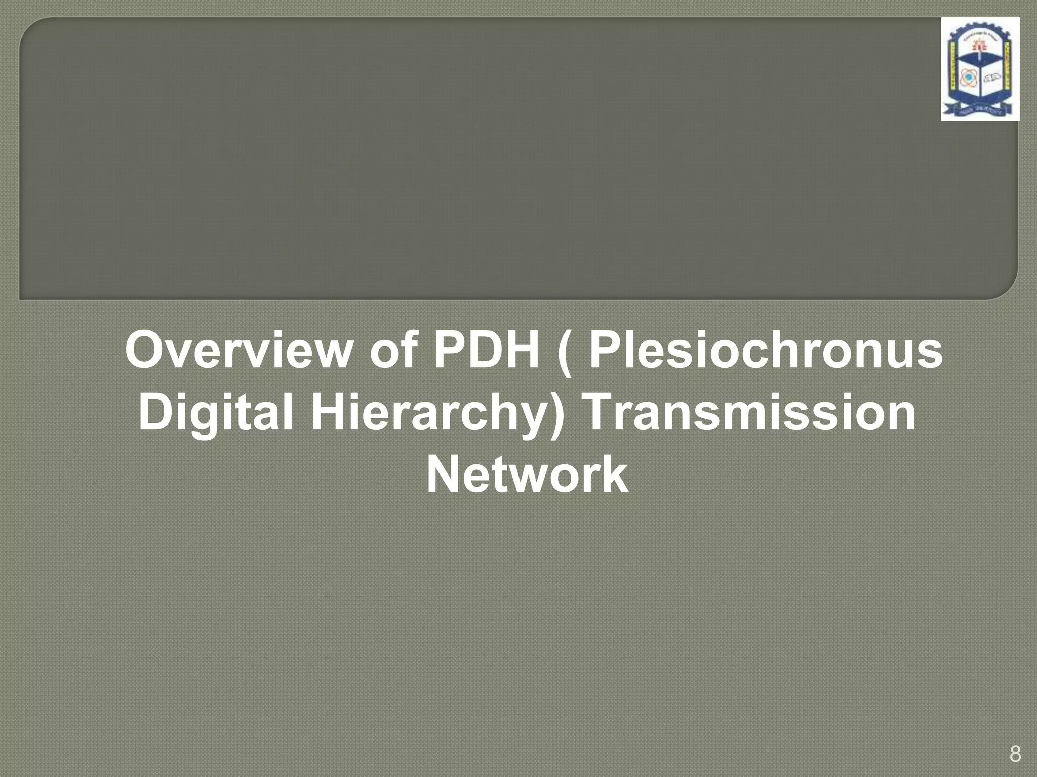 Overview of PDH ( Plesiochronus
Digital Hierarchy) Transmission
Network
8
 