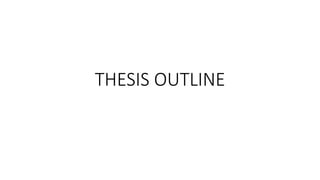 THESIS OUTLINE
 