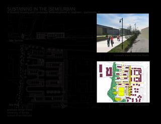 SUSTAINING IN THE [SEMI]URBAN:
A Student Housing and Landscape Redevelopment in Hogtown - Gainesville, FL




 Site Section




                                                                             Sidewalk View from the North




 Site Plan                                                                       Site System Organization

graduate design thesis
university of florida
school of architecture
 