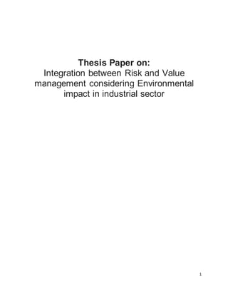 1
Thesis Paper on:
Integration between Risk and Value
management considering Environmental
impact in industrial sector
 