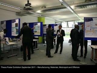 Thesis Poster Exhibition September 2011 – Manufacturing, Materials, Motorsport and Offshore
 