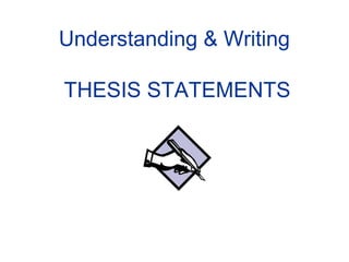 Understanding & Writing
THESIS STATEMENTS
 