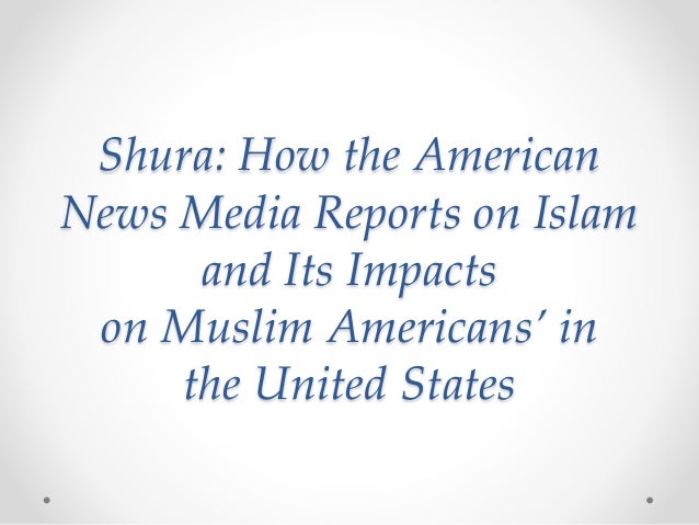 media and islam Islam (through the eyes of western media) by jasmine bhangoo the worldwide islamic revival of the 1970s and the 11 september 2001 attacks on the united states have prompted many to predict that the two cultures are on a major collision courseislam is the fastest growing religion in the west nevertheless, the west has many stereotypes and misconceptions about islam that are due to the media. media and islam Islam (through the eyes of western media) by jasmine bhangoo the worldwide islamic revival of the 1970s and the 11 september 2001 attacks on the united states have prompted many to predict that the two cultures are on a major collision courseislam is the fastest growing religion in the west nevertheless, the west has many stereotypes and misconceptions about islam that are due to the media.