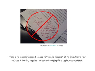There is no research paper, because we're doing research all the time, finding new
sources or working together, instead of...