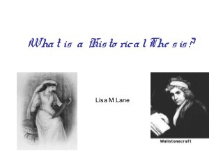 History 105:
Writing a Historical Thesis



          Lisa M Lane
 