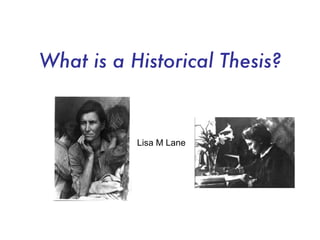 What is a Historical Thesis? Lisa M Lane 