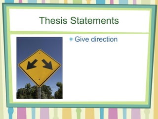 Thesis Statements Give direction 
