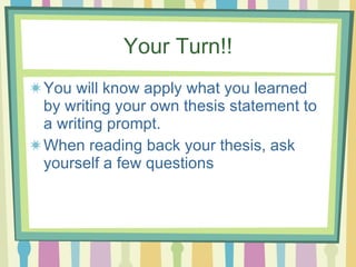 Your Turn!! <ul><li>You will know apply what you learned by writing your own thesis statement to a writing prompt.  </li><...