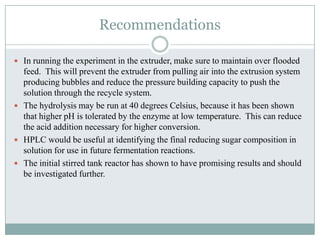 Reactive ExtrusionIncreasing cellulose loadings yield higher reducing sugar concentrationsExtruder shows potential for enzymatic hydrolysis
