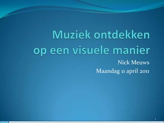 Muziek ontdekken op een visuele manier Nick Meuws Maandag 11 april 2011 1 