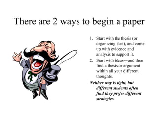 There are 2 ways to begin a paper ,[object Object],[object Object],[object Object]