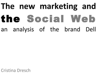 The new marketing and the  Social Web an analysis of the brand Dell Cristina Dresch 