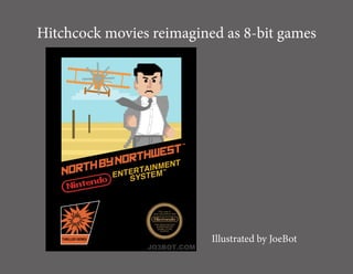 Hitchcock movies reimagined as 8-bit games




                          Illustrated by JoeBot
 