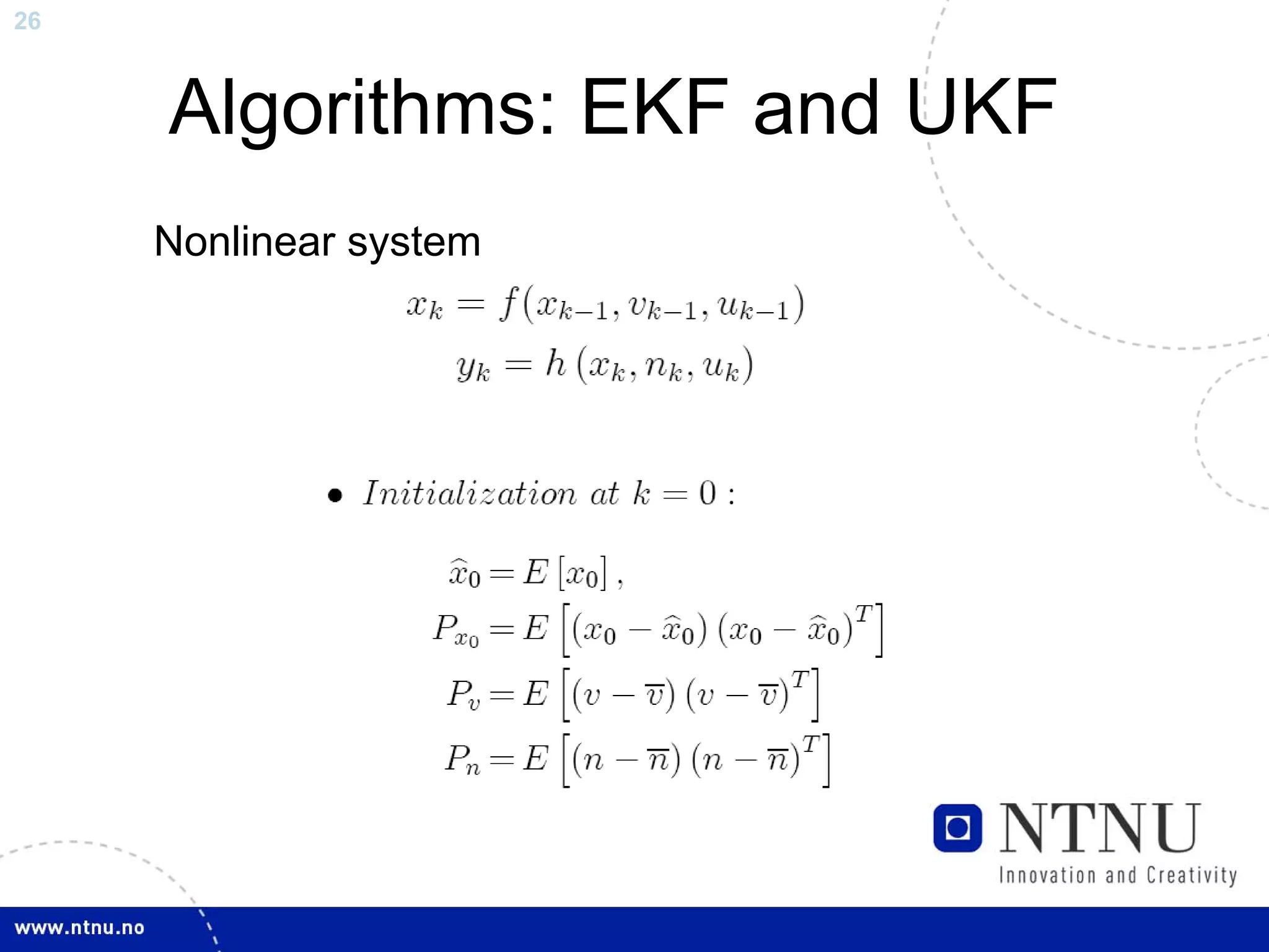 26



     Algorithms: EKF and UKF
     Nonlinear system
 