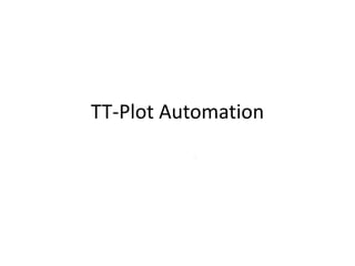 TT-Plot Automation 
. 
 