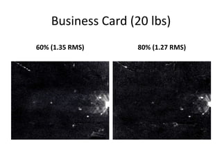 Business Card (20 lbs) 
60% (1.35 RMS) 80% (1.27 RMS) 
 
