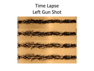Time Lapse 
Left Gun Shot 
 