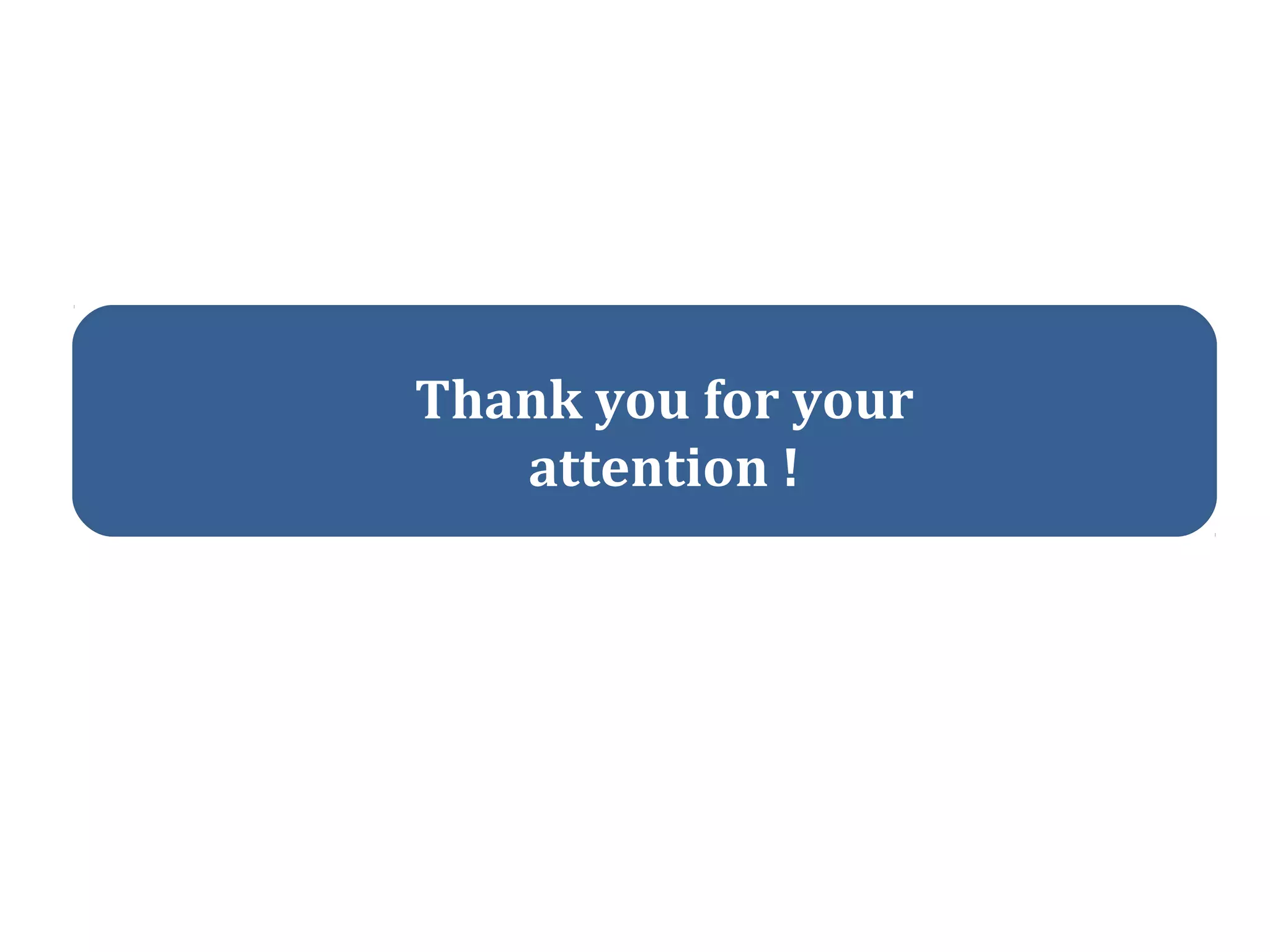 Thank you for your
attention !
 