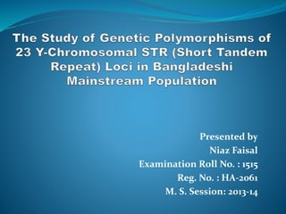 Presented by
Niaz Faisal
Examination Roll No. : 1515
Reg. No. : HA-2061
M. S. Session: 2013-14
 