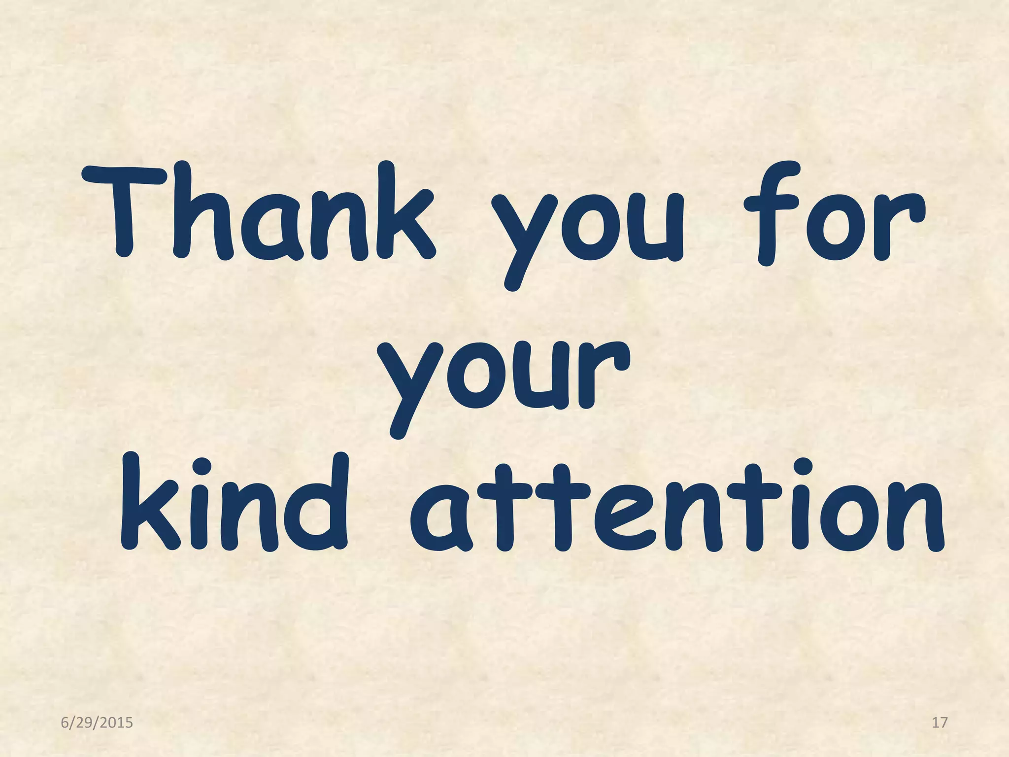 Thank you for
your
kind attention
6/29/2015 17
 