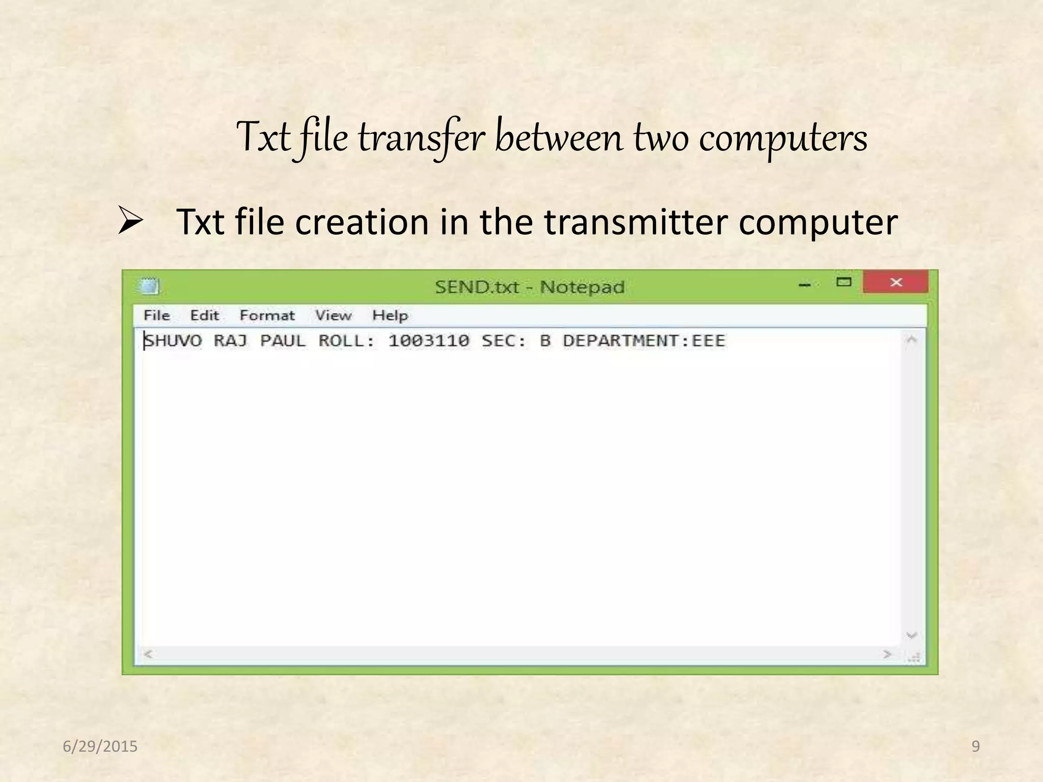 Txt file transfer between two computers
6/29/2015 9
 Txt file creation in the transmitter computer
 