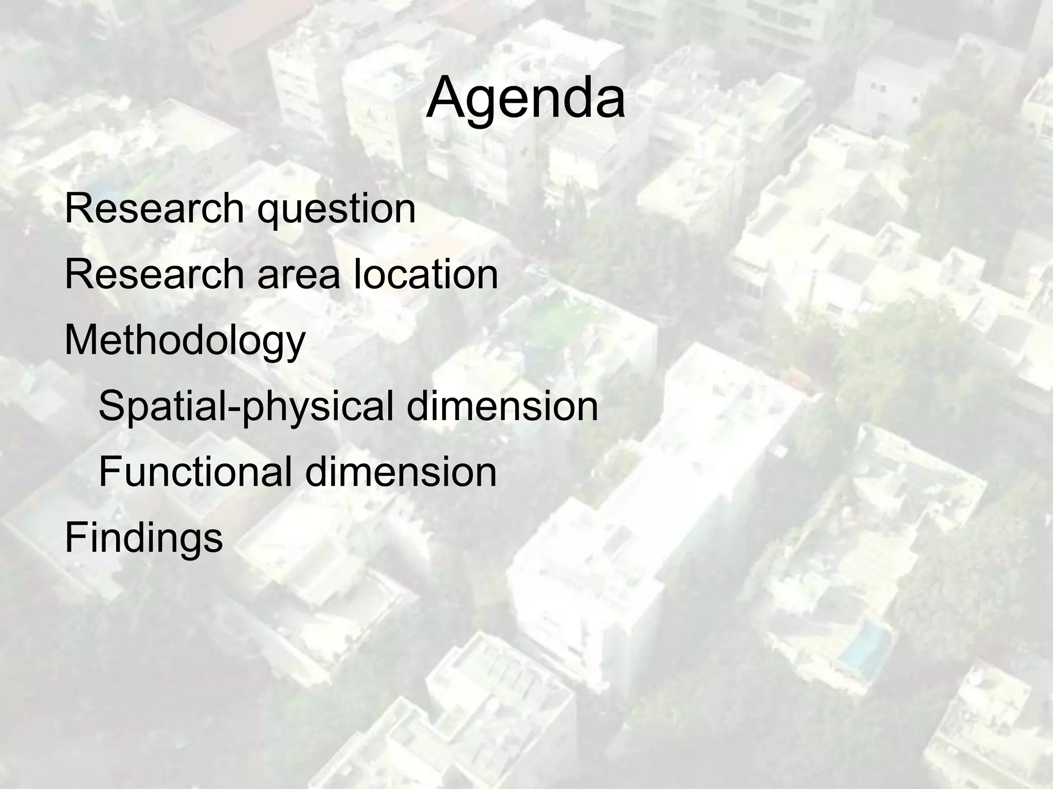 Agenda
Research question
Research area location
Methodology
 Spatial-physical dimension
 Functional dimension
Findings
 