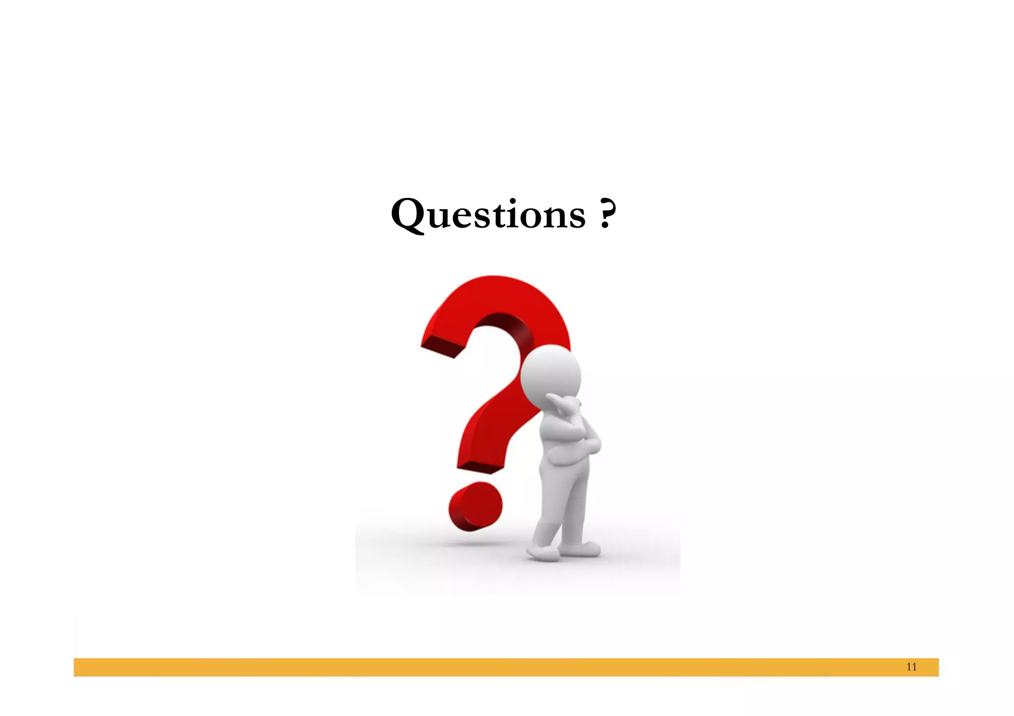 Questions ?




              11
 