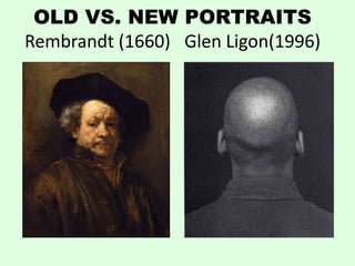 OLD VS. NEW PORTRAITS
Rembrandt (1660) Glen Ligon(1996)
 