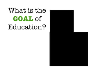 What is the  GOAL  of Education? 