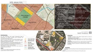 SITE ANALYSIS
RESIDENTIAL

SITE
•
•

TWIN DISTRICT
CENTRE
RESIDENTIAL
RESIDENTIAL

•
•
•
•

Metro station in front of site make it easily
accessible.
Located in twin district centre a developing
hub at centre of Rohini for commercial
activities.
Access Roads on 4 sides .
SITE
Dense residential area around the site.(majorly
middle class)
Grand public park and adventure land at
north west side.
Various high end malls and hotels in in
proximity.

RESIDENTIAL
Areas in proximity and well connected with metros,bus
Pitampura, Shalimar Bagh, Mangol Puri, Paschim Vihar, Narela Sub City,
Mukarba chowk, Shahbaad Daulatpur (Delhi College of engineering)
and Bawana.

ROHINI

METRO LINE

 