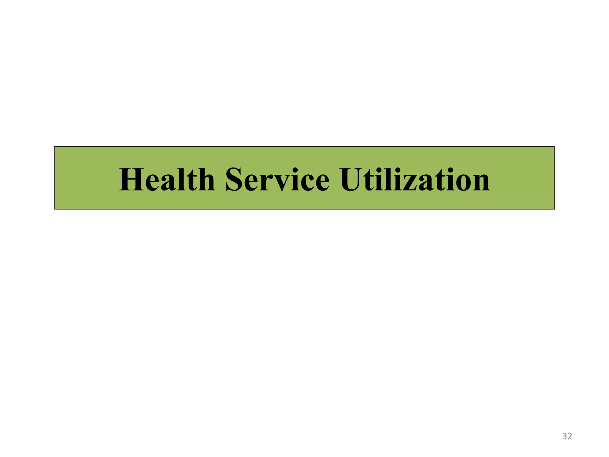 Health Service Utilization
32
 
