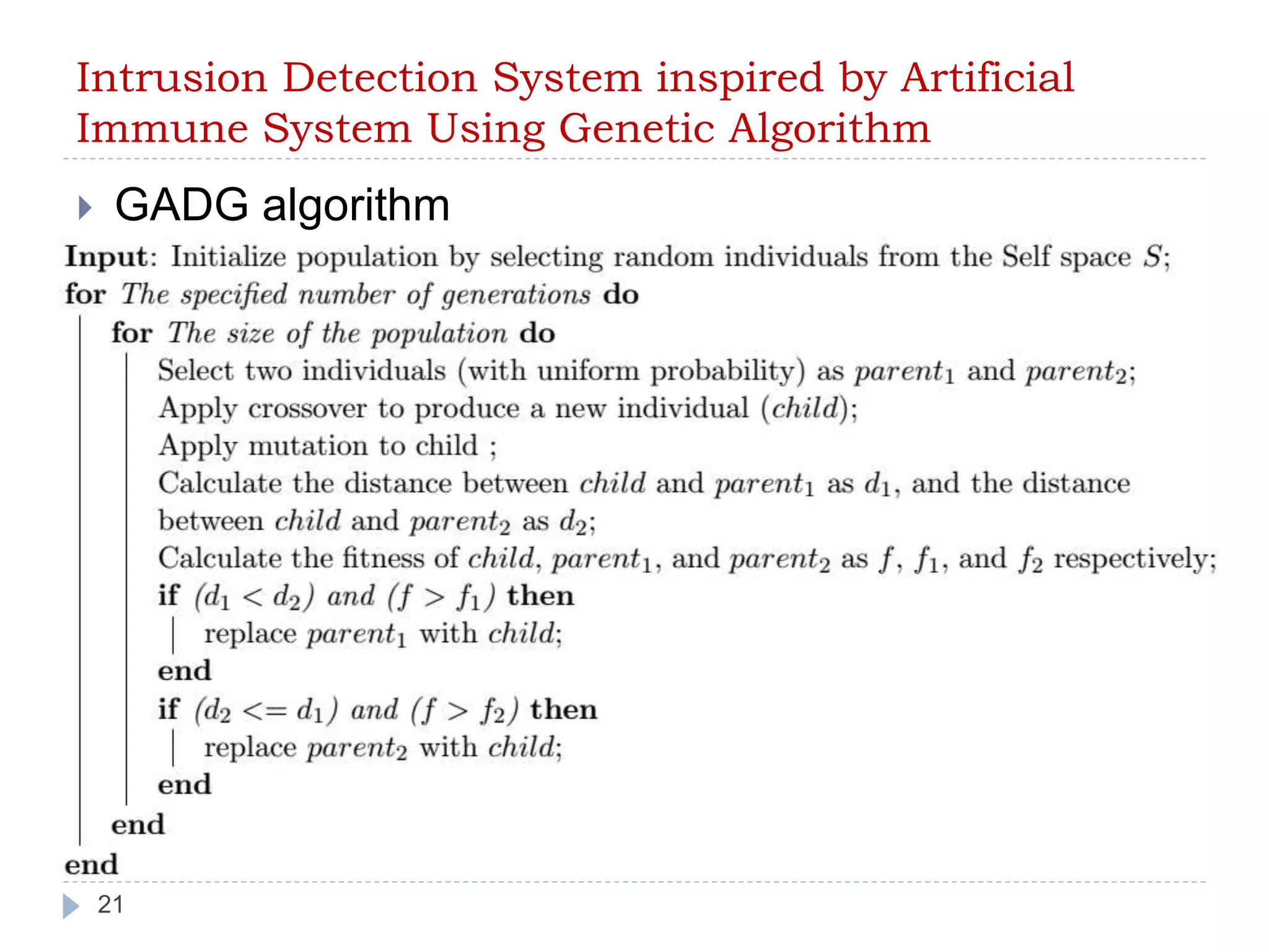 Intrusion Detection System inspired by Artificial 
Immune System Using Genetic Algorithm 
 GADG algorithm 
21 
 
