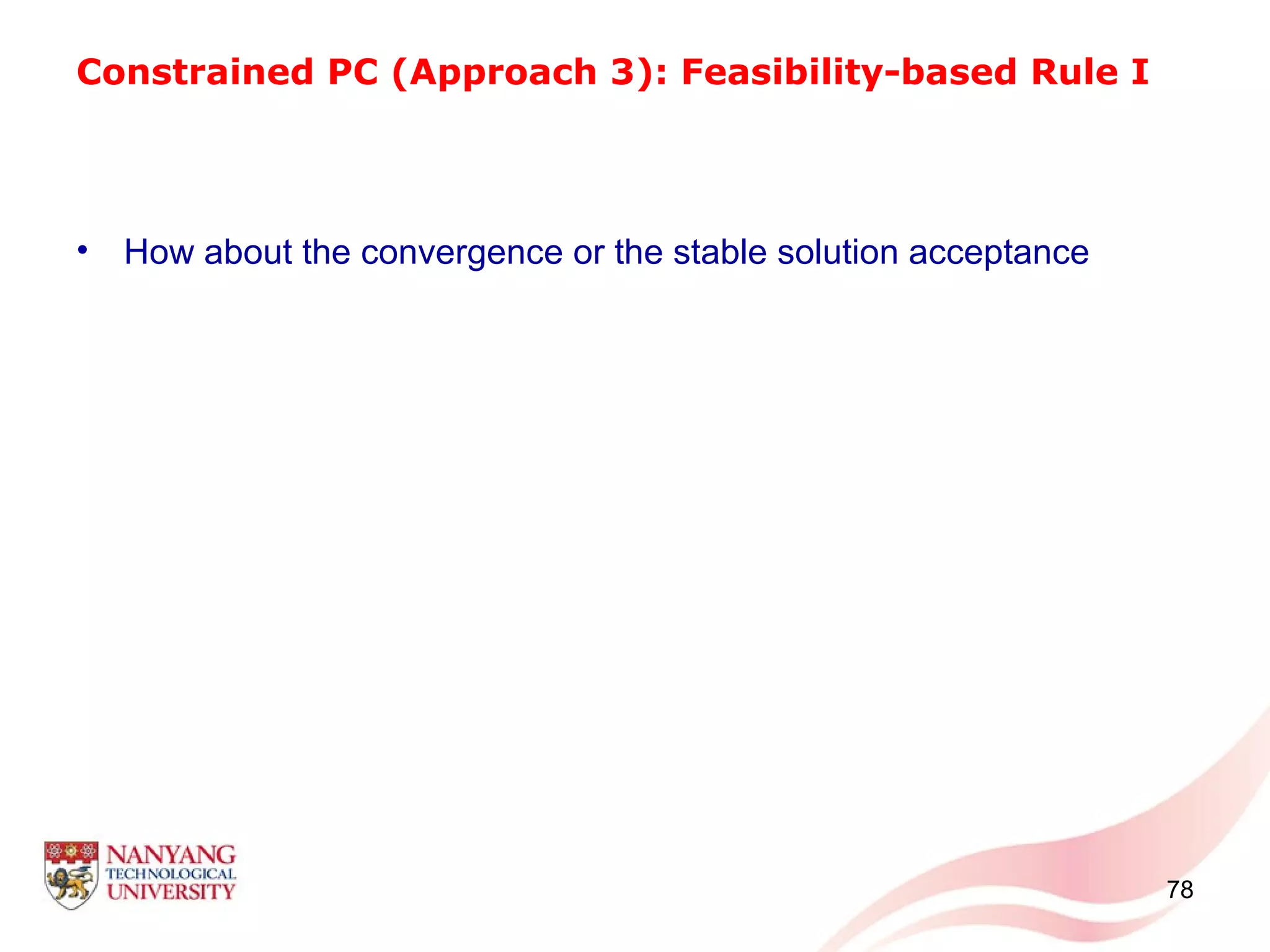 Constrained PC (Approach 3): Feasibility-based Rule I
• How about the convergence or the stable solution acceptance
78
 
