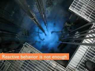 Reactive behavior is not enough
 