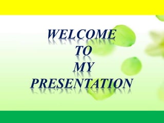 WELCOME
TO
MY
PRESENTATION
 