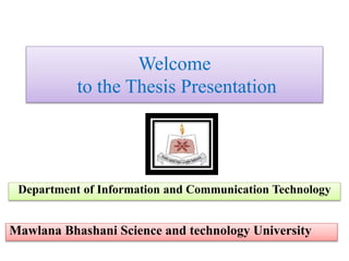 Welcome
to the Thesis Presentation
Department of Information and Communication Technology
Mawlana Bhashani Science and technology University
 