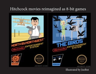 Hitchcock movies reimagined as 8-bit games




                              Illustrated by JoeBot
 