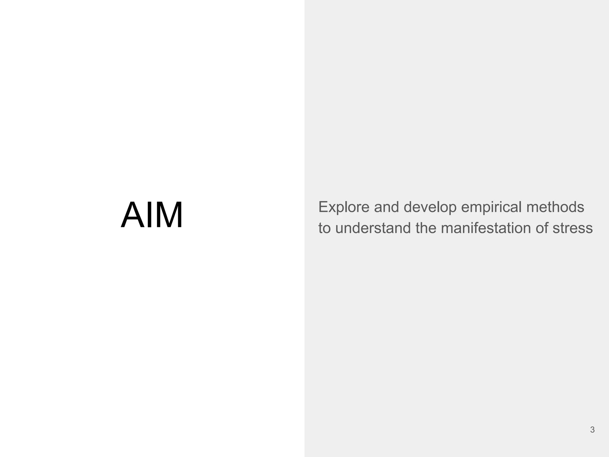 AIM Explore and develop empirical methods
to understand the manifestation of stress
3
 