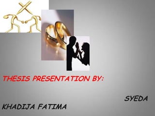 THESIS PRESENTATION BY:                                          SYEDA KHADIJA FATIMA 