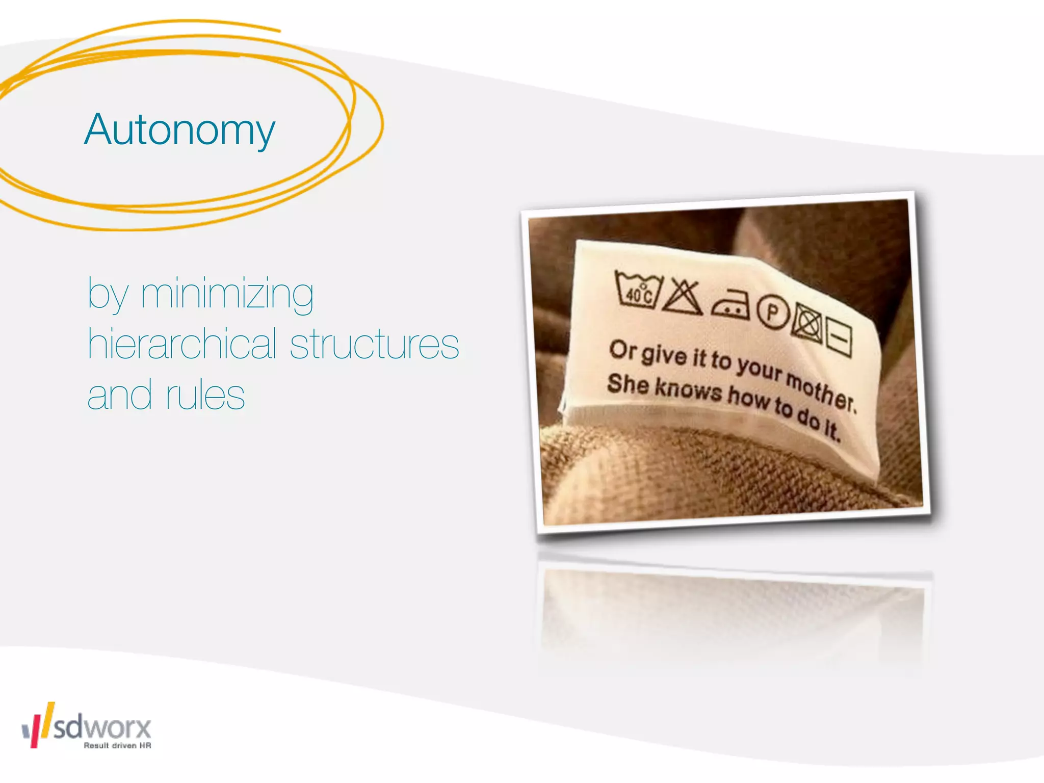 Autonomy


by minimizing
hierarchical structures
and rules
 