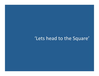 ‘Lets head to the Square’ 
 