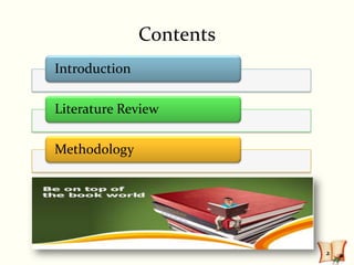 Contents
Introduction

Literature Review

Methodology




                          2
 